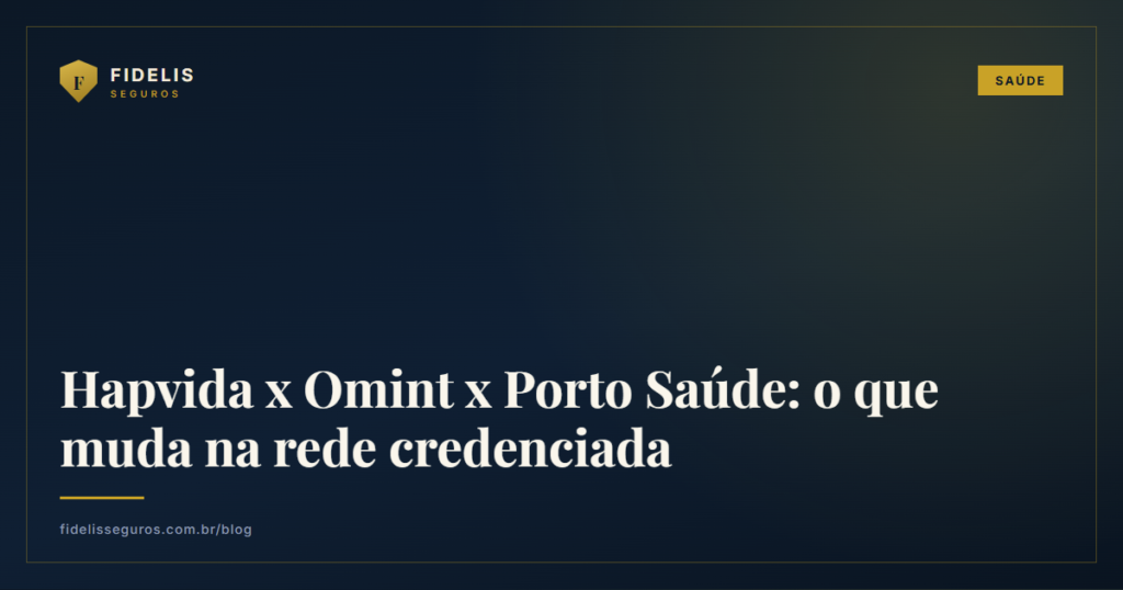 Capa do post Hapvida x Omint x Porto Saúde: o que muda na rede credenciada - Blog Fidelis Seguros