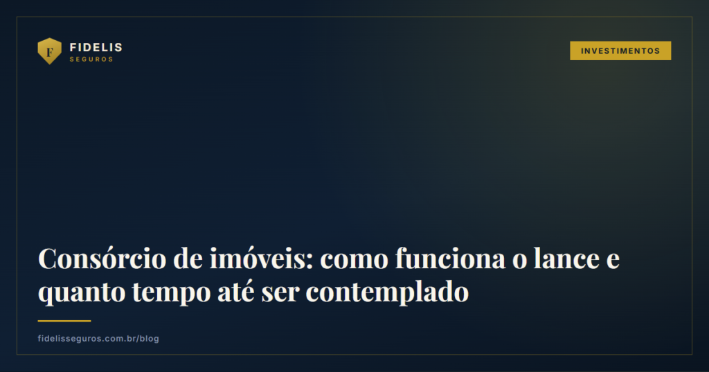 Capa do post Consórcio de imóveis: como funciona o lance e quanto tempo até ser contemplado - Blog Fidelis Seguros